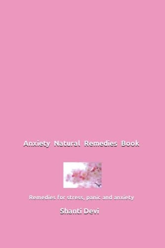 Anxiety Natural Remedies Book: Remedies for stress, panic and anxiety