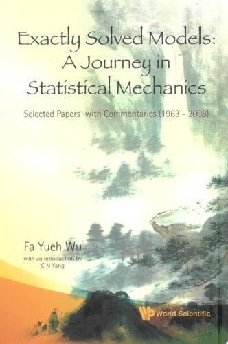 Exactly Solved Models: A Journey In Statistical Mechanics - Selected Papers With Commentaries (1963–2008)