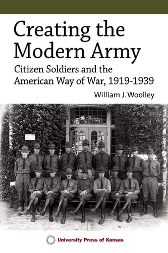 Creating the Modern Army Citizen-Soldiers and the American Way of War, 1919–1939