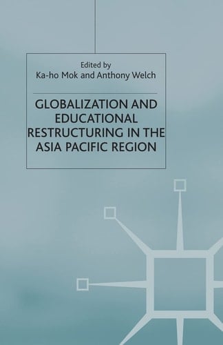 Globalization and Educational Restructuring in the Asia Pacific Region