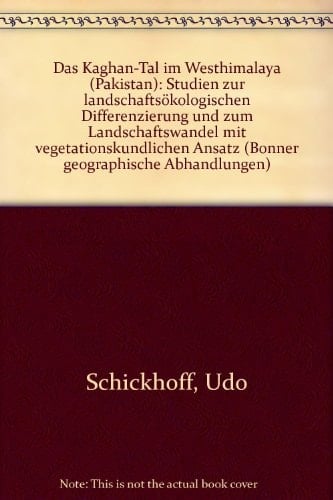 Das Kaghan-Tal im Westhimalaya (Pakistan): Studien zur landschaftsökologischen Differenzierung und zum Landschaftswandel mit vetetationskundlichem ... geographische Abhandlungen) (German Edition)