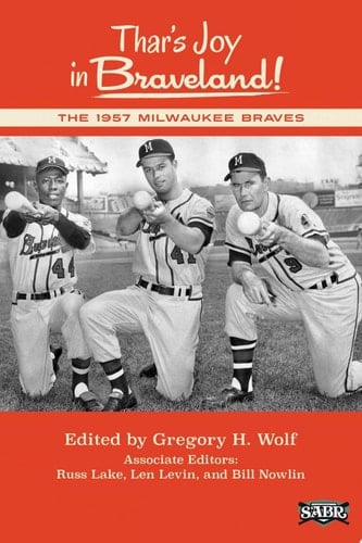 Thar's Joy in Braveland The 1957 Milwaukee Braves