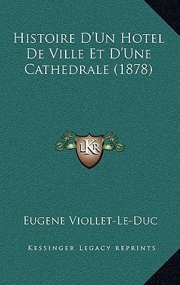 Histoire D'Un Hotel De Ville Et D'Une Cathedrale (1878) (French Edition)
