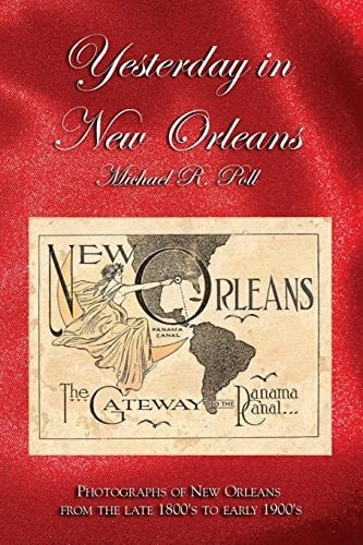 Yesterday in New Orleans Photographs of New Orleans from the Late 1800's to Early 1900's