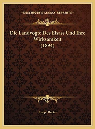 Die Landvogte Des Elsass Und Ihre Wirksamkeit (1894) (German Edition)