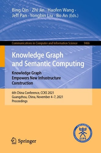 Knowledge Graph and Semantic Computing: Knowledge Graph Empowers New Infrastructure Construction 6th China Conference, CCKS 2021, Guangzhou, China, November 4-7, 2021, Proceedings