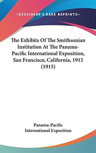 The Exhibits Of The Smithsonian Institution At The Panama-Pacific International Exposition, San Francisco, California, 1915 (1915)