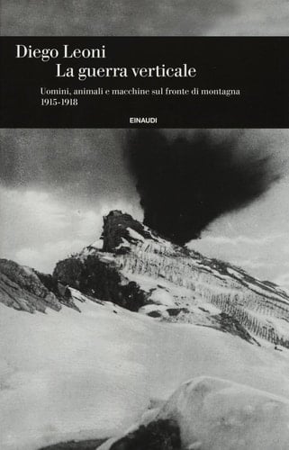 La guerra verticale uomini, animali e macchine sul fronte di montagna, 1915-1918