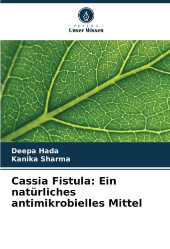 Cassia Fistula: Ein natürliches antimikrobielles Mittel (German Edition)