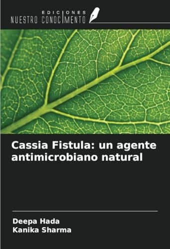 Cassia Fistula: un agente antimicrobiano natural (Spanish Edition)