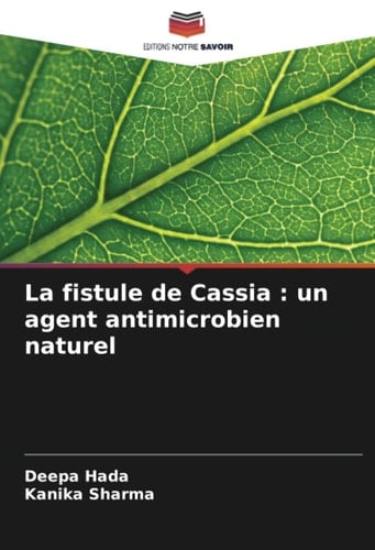 La fistule de Cassia : un agent antimicrobien naturel (French Edition)