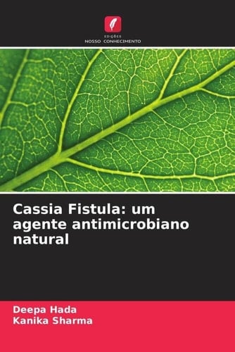 Cassia Fistula: um agente antimicrobiano natural (Portuguese Edition)