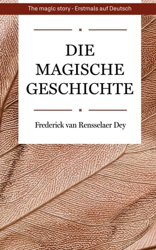 Die magische Geschichte: Quantensprung in ein erfolgreiches und glückliches Leben (German Edition)
