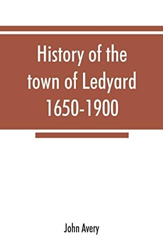 History of the Town of Ledyard, 1650-1900