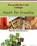 Das große Buch der Collage Kunst für Kreative ; Material, Farbe, Form & Co