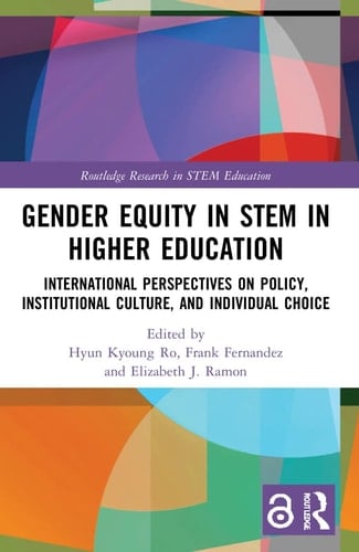 Gender Equity in STEM in Higher Education International Perspectives on Policy, Institutional Culture, and Individual Choice