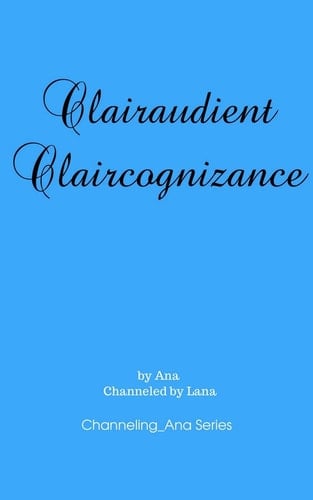Clairaudient Claircognizance 2nd in the Channeling_Ana Series