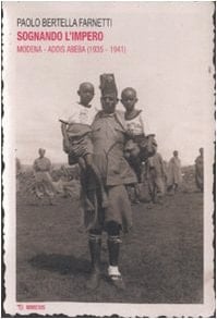 Sognando l'impero. Modena-Addis Abeba (1935-1941)