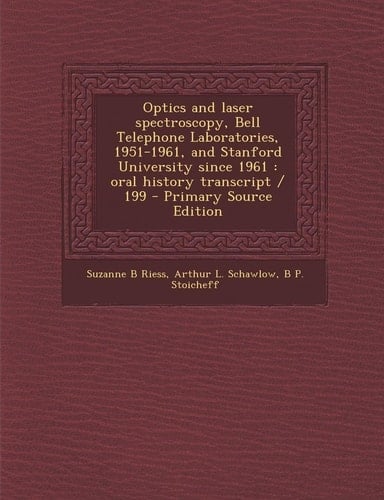 Optics and Laser Spectroscopy, Bell Telephone Laboratories, 1951-1961, and Stanford University Since 1961: Oral History Transcript / 199 - Primary Sou
