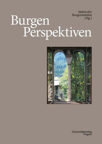 Burgen Perspektiven 50 Jahre Südtiroler Burgeninstitut 1963-2013