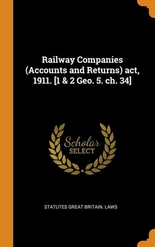 Railway Companies (Accounts and Returns) Act, 1911. [1 & 2 Geo. 5. Ch. 34]