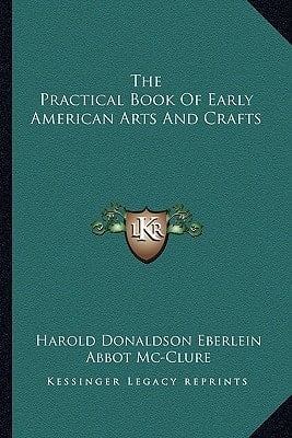 The Practical Book Of Early American Arts And Crafts