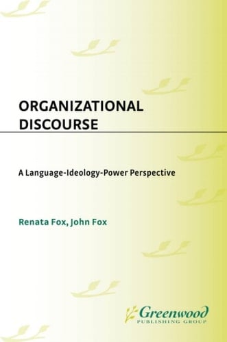 Organizational Discourse A Language-Ideology-Power Perspective