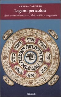 Legami pericolosi ebrei e cristiani tra eresia, libri proibiti e stregoneria