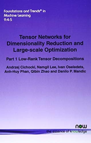 Tensor Networks for Dimensionality Reduction and Large-Scale Optimization Part 1 Low-Rank Tensor Decompositions