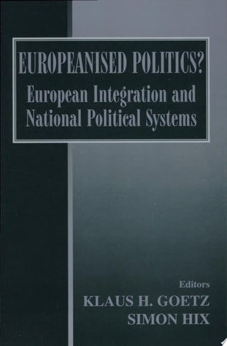 Europeanised Politics? European Integration and National Political Systems