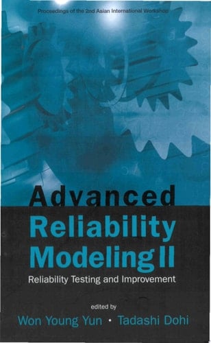 Advanced Reliability Modeling Ii: Reliability Testing And Improvement - Proceedings Of The 2nd International Workshop (Aiwarm 2006)