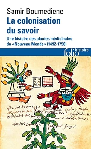 La colonisation du savoir Une histoire des plantes médicinales du Nouveau Monde (1492-1750)