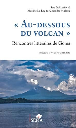 "Au-dessous du volcan" Rencontres littéraires de Goma : "écrire le conflit"