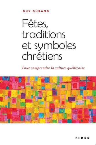 Fêtes, traditions et symboles chrétiens Pour comprendre la culture québécoise