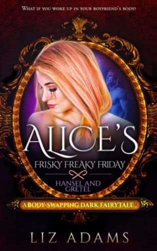 Alice's Frisky Freaky Friday: Hansel and Gretel A Body-Swapping Dark Fairytale