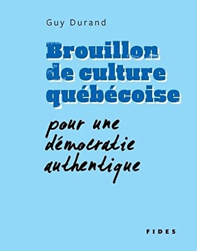 Brouillon de culture québécoise pour une démocratie authentique