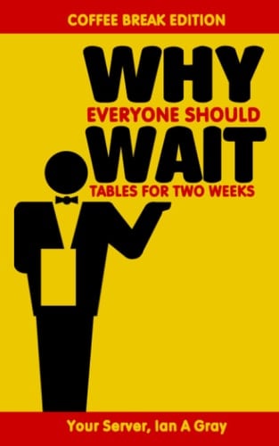 Why Everyone Should Wait Tables for Two Weeks Coffee Break Edition