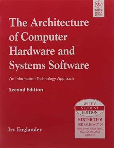 THE ARCHITECTURE OF COMPUTER HARDWARE AND SYSTEMS SOFTWARE:AN INFORMATION TECHNOLOGY APPROACH,2ND ED