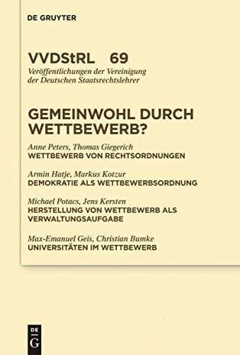 Gemeinwohl durch Wettbewerb?: Berichte und Diskussionen auf der Tagung der Vereinigung der Deutschen Staatsrechtslehrer in Graz vom 7. bis 10. Oktober ... Staatsrechtslehrer 69) (German Edition)