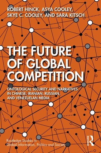 The Future of Global Competition Ontological Security Narratives in Chinese, Russian, Venezuelan, and Iranian Media
