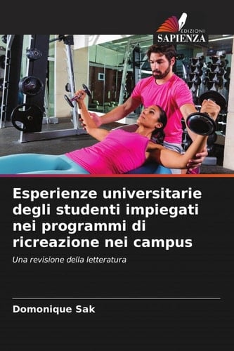 Esperienze universitarie degli studenti impiegati nei programmi di ricreazione nei campus: Una revisione della letteratura (Italian Edition)