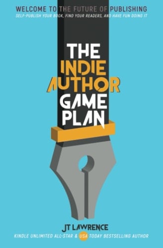 The Indie Author Game Plan: Self-publish Your Book, Find Your Readers, and Have Fun Doing It