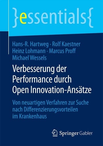 Verbesserung der Performance durch Open Innovation-Ansätze Von neuartigen Verfahren zur Suche nach Differenzierungsvorteilen im Krankenhaus