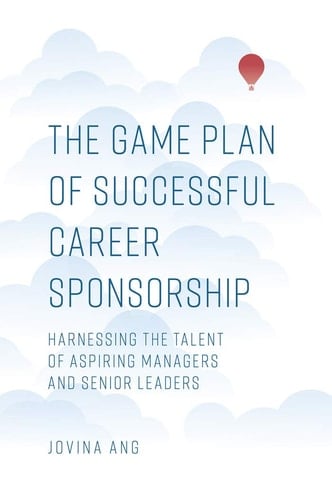 The Game Plan of Successful Career Sponsorship Harnessing the Talent of Aspiring Managers and Senior Leaders