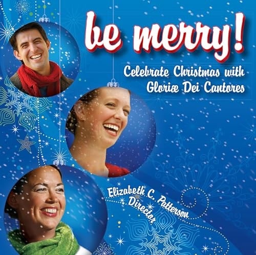 Be Merry: Celebrate Christmas With Gloriae Dei Cantores
