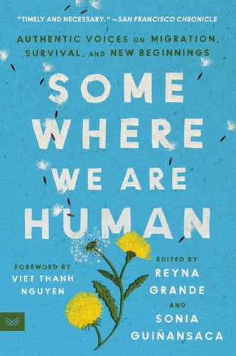 Somewhere We Are Human Authentic Voices on Migration, Survival, and New Beginnings