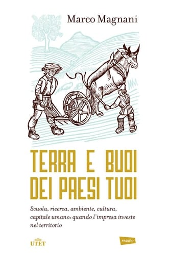 Terra e buoi dei paesi tuoi Scuola, ricerca, ambiente, cultura, capitale umano: quando l'impresa investe nel territorio