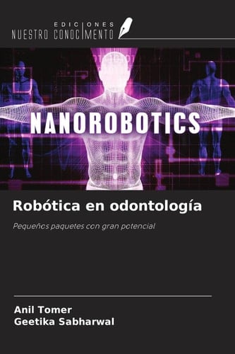 Robótica en odontología: Pequeños paquetes con gran potencial (Spanish Edition)
