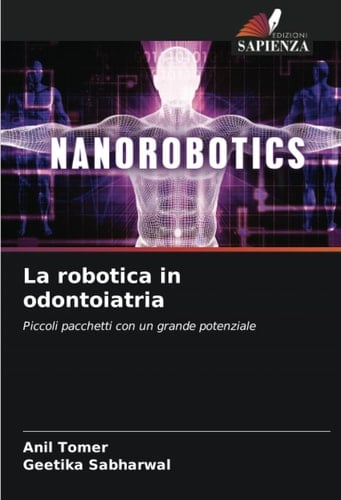 La robotica in odontoiatria: Piccoli pacchetti con un grande potenziale (Italian Edition)