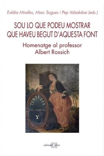 Sou lo que podeu mostrar que haveu begut d'aquesta font - homenatge al professor Albert Rossich